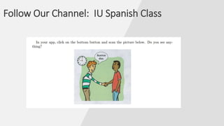 Follow Our Channel: IU Spanish Class
 
