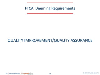 GW www.garfunkelwild.com © 2019 GARFUNKEL WILD, P.C.
39
FTCA Deeming Requirements
QUALITY IMPROVEMENT/QUALITY ASSURANCE
 