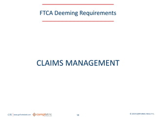 GW www.garfunkelwild.com © 2019 GARFUNKEL WILD, P.C.
58
FTCA Deeming Requirements
CLAIMS MANAGEMENT
 
