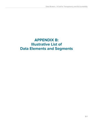 Data Brokers: A Call for Transparency and Accountability 
APPENDIX B: 
Illustrative List of 
Data Elements and Segments 
B-1 
 