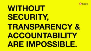 WITHOUT
SECURITY,
TRANSPARENCY &
ACCOUNTABILITY
ARE IMPOSSIBLE.
 