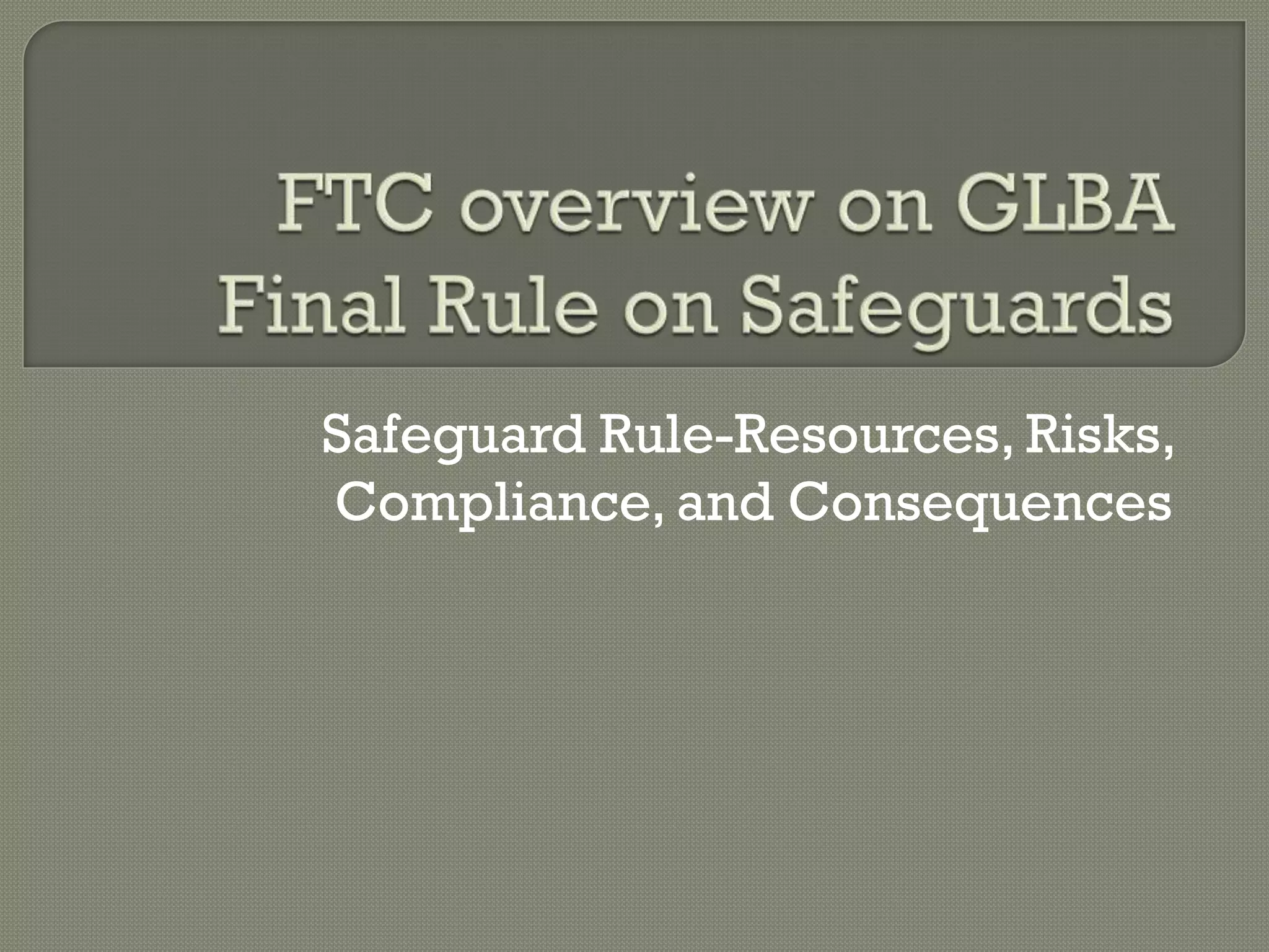 Safeguard Rule-Resources, Risks,
Compliance, and Consequences
 