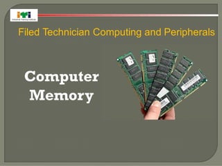 Filed Technician Computing and Peripherals
Computer
Memory
 