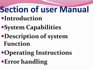Section of user Manual
Introduction
System Capabilities
Description of system
Function
Operating Instructions
Error handling
 