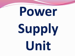 Power
Supply
Unit
 