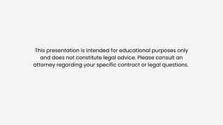 This presentation is intended for educational purposes only
and does not constitute legal advice. Please consult an
attorney regarding your specific contract or legal questions.
 