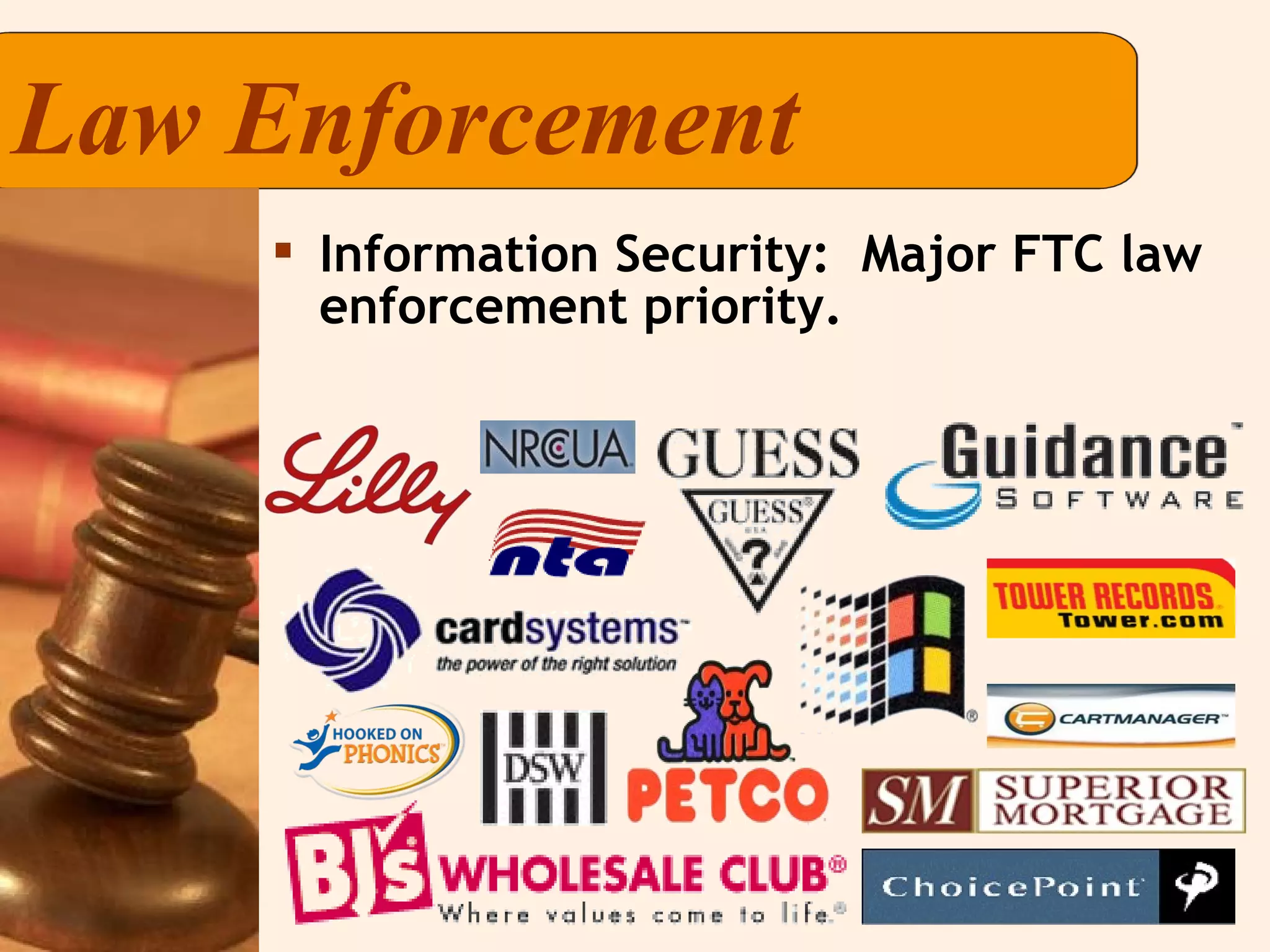 Law Enforcement Information Security:  Major FTC law enforcement priority. 