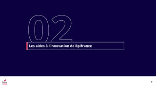 7
Les aides à l’innovation de Bpifrance
 