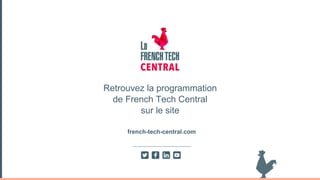 Retrouvez la programmation
de French Tech Central
sur le site
french-tech-central.com
 