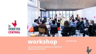 workshop
LES FINANCEMENTS DEDIES A LA DEEPTECH
@Bpifrance @CCIParis
21FEVRIER 2020
 