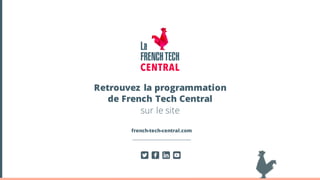 Retrouvez la programmation
de French Tech Central
sur le site
french-tech-central.com
 