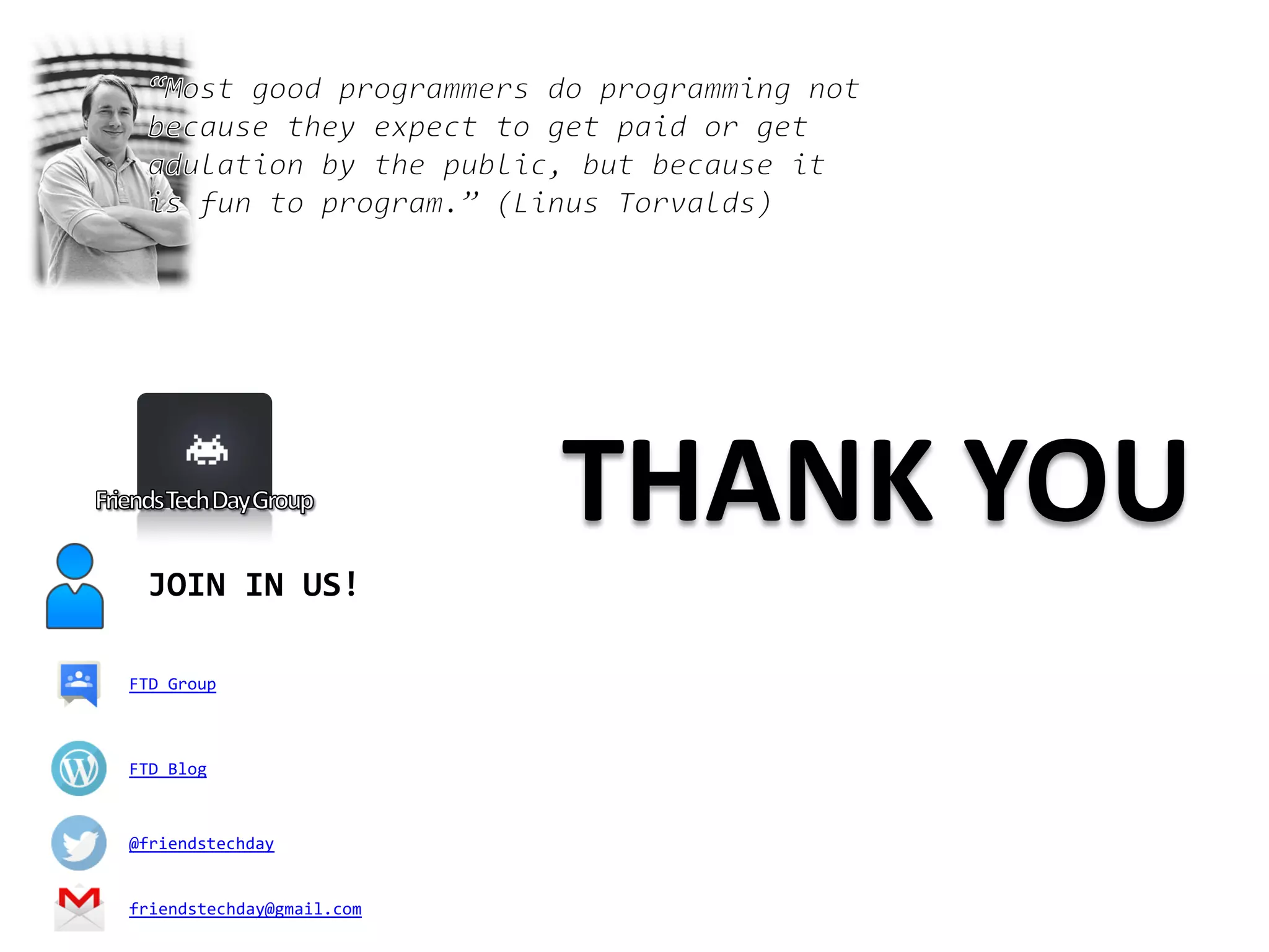 THANK YOU
FTD Blog
@friendstechday
friendstechday@gmail.com
JOIN IN US!
FTD Group
 