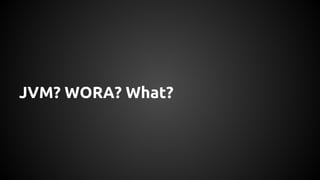 JVM? WORA? What? 
 