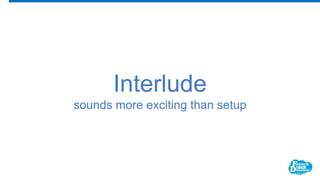 Interlude
sounds more exciting than setup
 