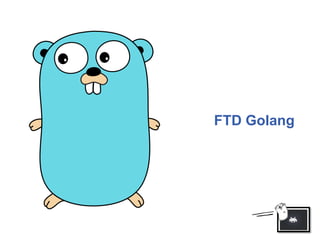 FTD Golang
 