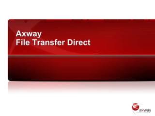 Axway
File Transfer Direct
 