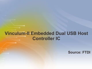 Vinculum-II Embedded Dual USB Host Controller IC ,[object Object]