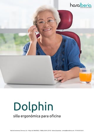 Dolphin
silla ergonómica para oficina
Red de Suministros Técnicos, S.A. - Polig. Ind. IBAIONDO – PABELLON M, 20150 – Aduna (Gipuzkoa) - ventas@haraiberia.com - Tlf: 943 69 26 01
soluciones confortables
 