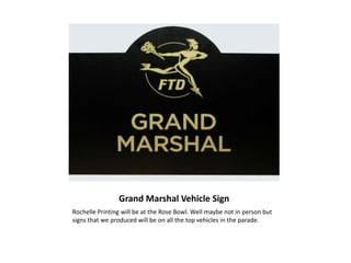 Grand Marshal Vehicle Sign Rochelle Printing will be at the Rose Bowl. Well maybe not in person but signs that we produced will be on all the top vehicles in the parade. 