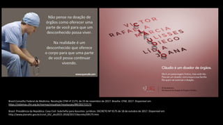 Brasil.Conselho Federal de Medicina. Resolução CFM nº 2173, de 23 de novembro de 2017. Brasília: CFM; 2017. Disponível em
https://sistemas.cfm.org.br/normas/visualizar/resolucoes/BR/2017/2173
Brasil. Presidência da República. Casa Civil. Subchefia para Assuntos jurídicos. DECRETO Nº 9175 de 18 de outubro de 2017. Disponível em
http://www.planalto.gov.br/ccivil_03/_ato2015-2018/2017/decreto/D9175.htm
 