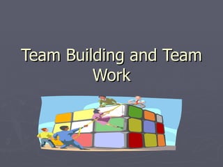 Team Building and Team Work 