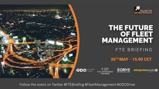 Follow the event on Twitter #FTEBriefing #FleetManagement #ODODrive
 