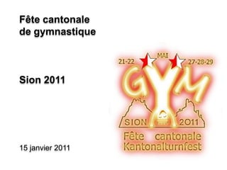 Fête cantonale de gymnastique Sion 2011 15 janvier 2011 