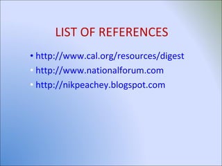 LIST OF REFERENCES  http://www.cal.org/resources/digest http://www.nationalforum.com http://nikpeachey.blogspot.com 