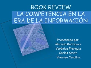 BOOK REVIEWLA COMPETENCIA EN LA ERA DE LA INFORMACIÓN Presentado por: Marissa Rodríguez Verónica Franquiz Carlos Smith Vanessa Cevallos 