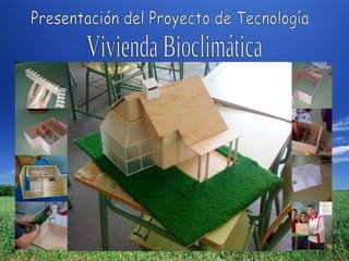 Presentación del Proyecto de Tecnología Vivienda Bioclimática 