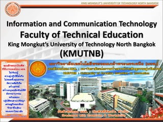 Information and Communication Technology
Faculty of Technical Education
King Mongkut’s University of Technology North Bangkok
(KMUTNB)
 
