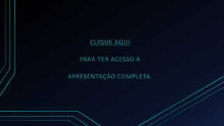 CLIQUE AQUI
PARA TER ACESSO A
APRESENTAÇÃO COMPLETA.
FIQUE TRANQUILO, NÓS NÃO GOSTAMOS DE SPAM
 