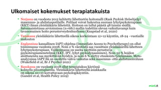 .fi
Ulkomaiset kokemukset terapiatakuista
• Norjassa on vuodesta 2012 kehitetty lähetteetön hoitomalli (Rask Psykisk Helse...