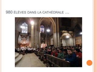 980 ÉLÈVES DANS LA CATHÉDRALE …
 