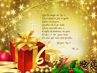 Que la magie de Noël
Vous apporte joie et gaieté
Dans vos foyers.
Qu’elle soit le prélude
D’une nouvelle année
Emplie de bonheur, de paix
Et de sérénité pour vous
Et ceux qui vous sont proche.
Joyeux Noël
W@co

 