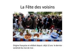 La Fête des voisins




Origine française et célébré depuis déjà 12 ans le dernier
vendredi du moi de mai .
 