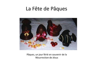 La Fête de Pâques




Pâques, un jour férié en souvenir de la
        Résurrection de Jésus
 