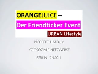 NORBERT HAYDUK:

GEOSOZIALE NETZWERKE

   BERLIN, 12.4.2011
 