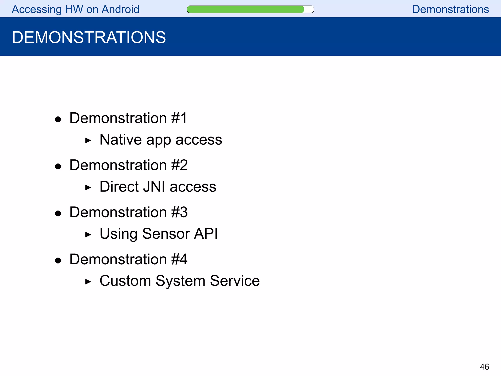 Accessing HW on Android Demonstrations
DEMONSTRATIONS
• Demonstration #1
Native app access
• Demonstration #2
Direct JNI access
• Demonstration #3
Using Sensor API
• Demonstration #4
Custom System Service
46
 