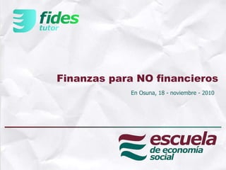 Finanzas para NO financieros En Osuna, 18 - noviembre - 2010 