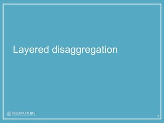 Layered disaggregation
16
 