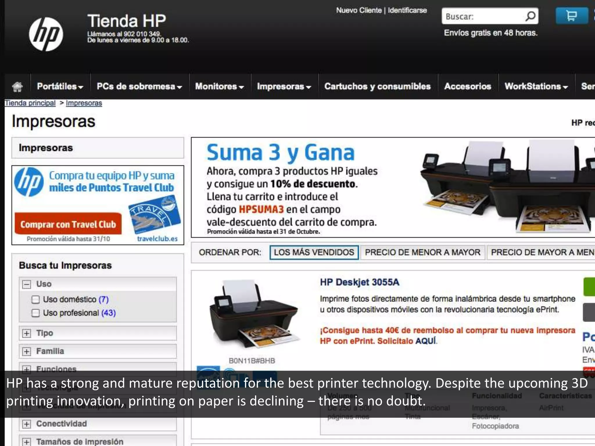 HP has a strong and mature reputation for the best printer technology. Despite the upcoming 3D
printing innovation, printing on paper is declining – there is no doubt.
 