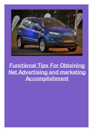 Functional Tips For Obtaining
Net Advertising and marketing
Accomplishment
 