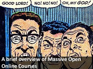 Unless otherwise noted, this work and its contents are licensed by Richard A. Sebastian of the Virginia Community College System under
a Creative Commons Attribution license.
A brief overview of Massive Open
Online Courses
 