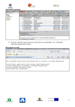 Mensagem Apagada




   6. Envio de e-mail de conta externa para conta cliente com attachment *.nel – Resultado
      attachment apagado pelo sistema

Mensagem no mail




                                                                                             6
 