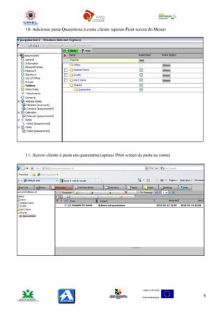 10. Adicionar pasta Quarentena à conta cliente (apenas Print screen do Menu)




11. Acesso cliente à pasta em quarentena (apenas Print screen da pasta na conta)




                                                                                   9
 