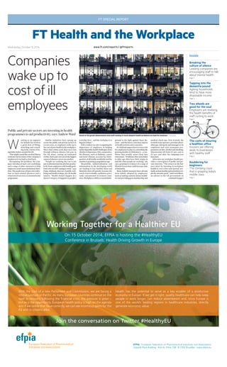FT SPECIAL REPORT 
FT Health and the Workplace 
www.ft.com/Wednesday October 15 2014 reports | @ftreports 
Inside 
Breaking the 
culture of silence 
Leading companies are 
encouraging staff to talk 
about mental health 
Page 2 
Tapping into the 
dementia pound 
Ageing households 
tend to have more 
disposable income 
Page 2 
Two wheels are 
good for the soul 
Employers are realising 
the health benefits of 
staff cycling to work 
Page 3 
The costs of insuring 
a healthier office 
Insurers are offering 
deals to businesses 
with healthy staff 
Page 4 
W orking as an engineer 
for British Gas involves 
a great deal of lifting, 
stretching and crouch-ing 
in the course of fix-ing 
faulty boilers around the UK. 
That might sound like an ideal fitness 
workout, but for many of the company’s 
employees it can lead to a bad back. 
Recognising the problem, the com-pany 
introduced back care workshops 
and a range of other measures to help 
engineers avoid musculoskeletal disor-ders. 
The result was a 43 per cent reduc-tion 
in back-related absences and a 
return of £31 on every £1 invested in the 
programme. 
Similar initiatives have sprung up 
across the public and private sectors in 
recent years, as employers wake up to 
the cost of poor health in the workplace. 
More than 130m work days were lost 
through sickness absence last year in 
the UK alone, costing an estimated 
£32bn. Back pain was one of the biggest 
causes of absence; stress was another. 
“People are realising the cost is not 
just in absenteeism but also lost produc-tivity 
from employees with health prob-lems 
who are still coming to work,” says 
Fiona Adshead, director of public well-being 
and health at Bupa, the UK health 
insurer. “Health doesn’t happen in a 
doctor’s surgery; it happens in people’s 
everyday lives – and the workplace is a 
big part of that.” 
Policy makers are also recognising the 
importance of employers in helping 
tackle big public health challenges, from 
obesity to depression. Non-communica-ble 
diseases, such as diabetes, cancer 
and heart disease, account for three-quarters 
of all deaths worldwide and the 
number is growing as populations age. 
Meanwhile, industrialisation and 
urbanisation in the developing world 
are leading to less healthy diets and 
lifestyles that will greatly increase the 
reach of preventable conditions previ-ously 
concentrated in western coun-tries. 
Workplaces will be a crucial battle-ground 
in the fight against these dis-eases 
– and the heavy costs they impose 
on health systems and economies. 
Dr Adshead argues there is even a role 
for employers to play in controlling the 
growing burden of Alzheimer’s – a con-dition 
that usually arises deep into 
retirement. “Problems that materialise 
in older age often have their origins in 
mid-life when people are working,” she 
says, pointing to evidence of a range of 
lifestyle factors that could increase risks 
of dementia. 
Many helpful measures have already 
been widely adopted by employers, 
such as making canteen menus health-ier 
and providing gym membership and 
Companies 
wake up to 
cost of ill 
employees 
Public and private sectors are investing in health 
programmes to aid productivity, says Andrew Ward Stuck in the grind: absenteeism and staff coming to work despite health problems are bad for business — Getty Images 
medical check-ups. First Scotrail, the 
Scottish train operator, provides physi-otherapy, 
chiropody and massages to its 
employees and runs awareness pro-grammes 
on diet, alcohol and smoking. 
Absenteeism fell from 6.2 per cent to 
4.2 per cent after the campaign was 
launched. 
Advocates say workplace health pro-vides 
a convergence of public and pri-vate 
interests. “The return on the bal-ance 
sheet by investing in workplace 
health is, over a five-year period, nor-mally 
at least double and sometimes tri-ple 
the amount spent,” said Carol Black, 
an adviser to the UK government on 
continued on page 2 
Bouldering for 
beginners 
The climbing craze 
that is gripping India’s 
middle class 
Page 4 
 