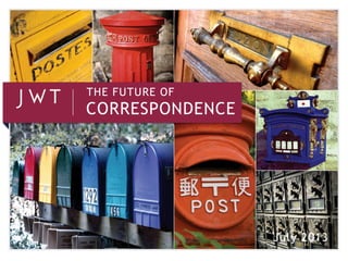 THE FUTURE OF
CORRESPONDENCE
July 2013
 