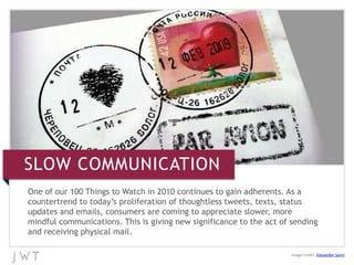 Image credit: Alexander Savin
SLOW COMMUNICATION
One of our 100 Things to Watch in 2010 continues to gain adherents. As a
...