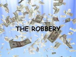 THE ROBBERY 